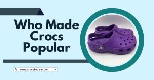 Who Made Crocs Popular