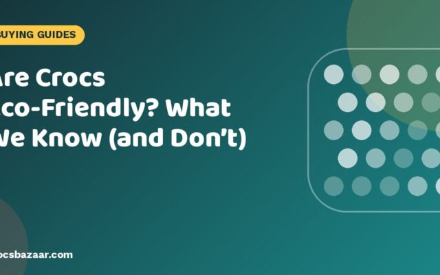Are Crocs Eco-Friendly? What We Know (and Don’t)