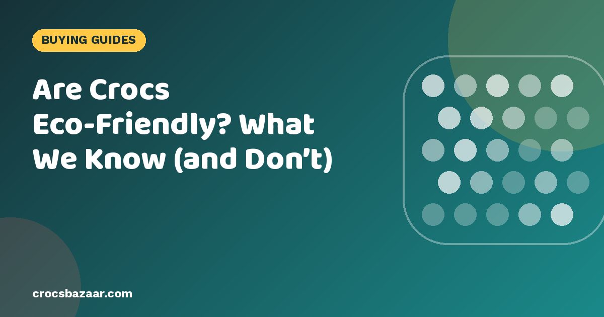 Are Crocs Eco-Friendly? What We Know (and Don’t)