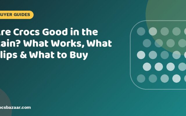 Are Crocs Good in the Rain? What Works, What Slips & What to Buy