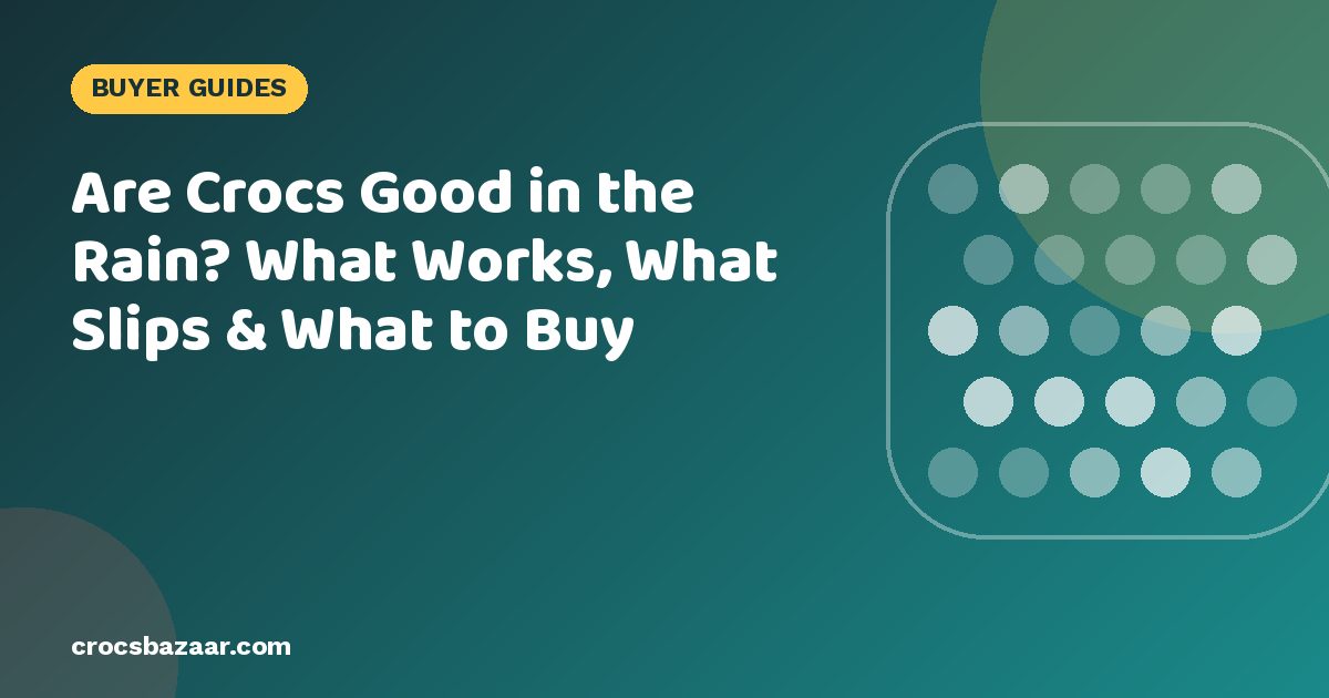 Are Crocs Good in the Rain? What Works, What Slips & What to Buy