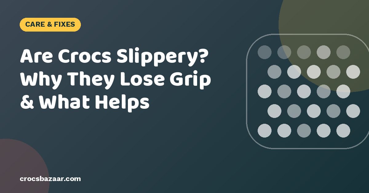 Are Crocs Slippery? Why They Lose Grip & What Helps