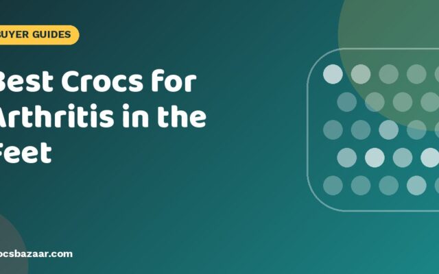 Best Crocs for Arthritis in the Feet