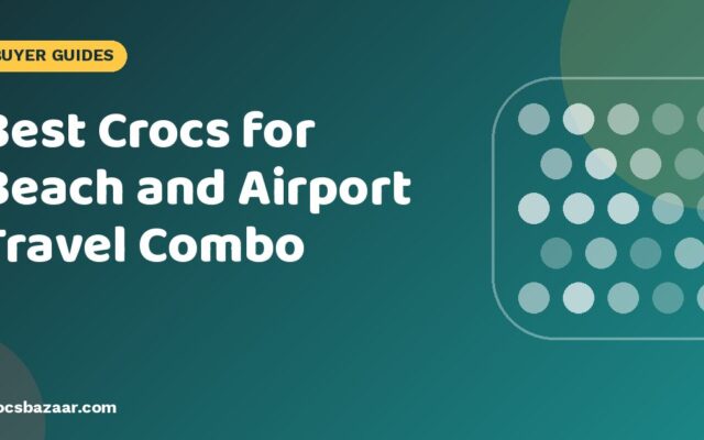 Best Crocs for Beach and Airport Travel Combo