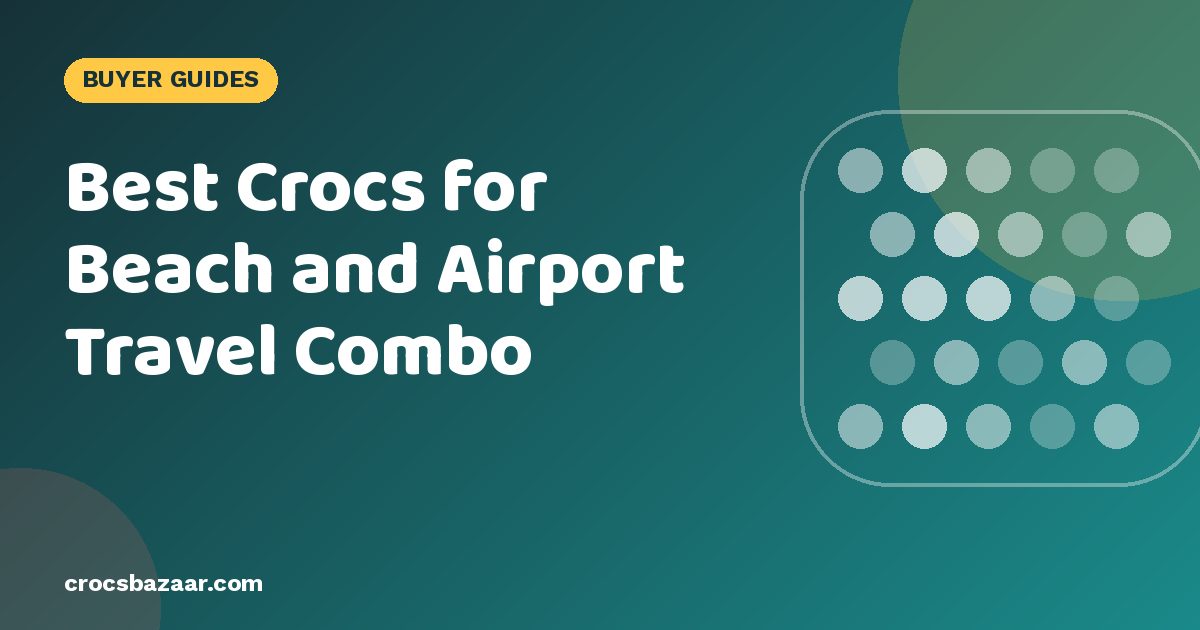 Best Crocs for Beach and Airport Travel Combo