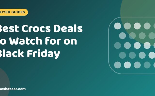 Crocs Black Friday 2026: What to Expect & How to Get the Best Deal