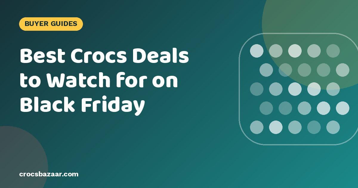 Crocs Black Friday 2026: What to Expect & How to Get the Best Deal