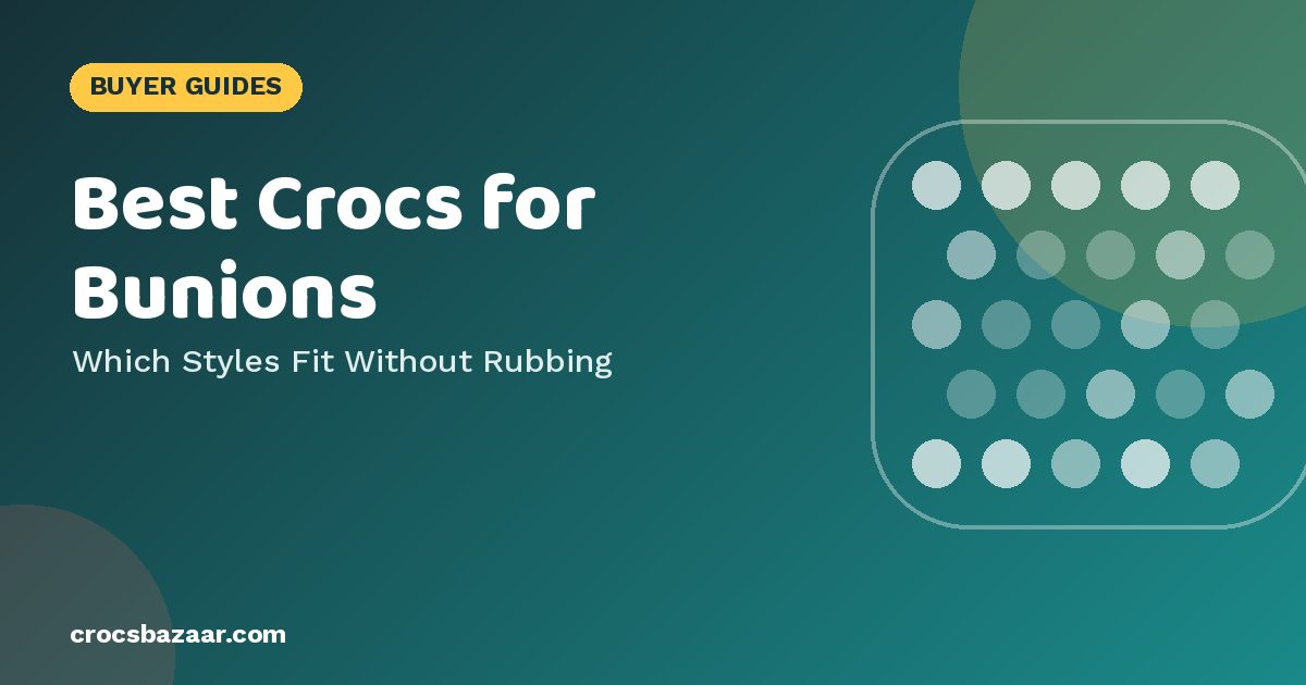 Best Crocs for Bunions — Which Styles Fit Without Rubbing