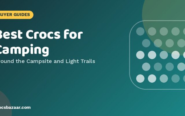 Best Crocs for Camping — Around the Campsite and Light Trails