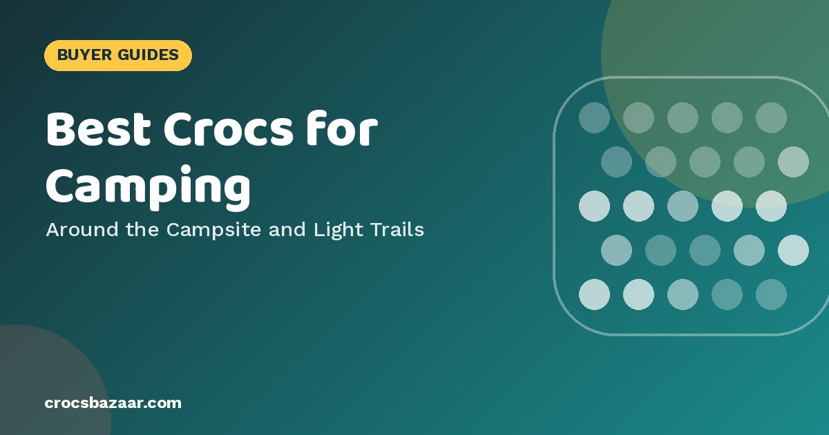 Best Crocs for Camping — Around the Campsite and Light Trails