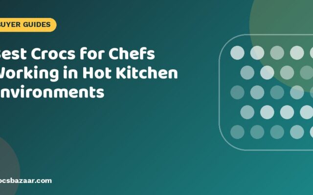 Best Crocs for Chefs, Cooks & Restaurant Staff