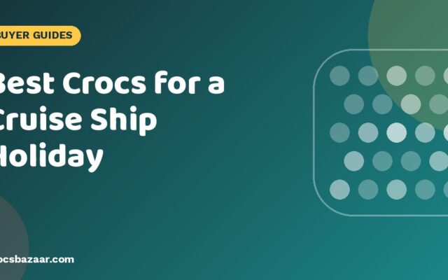 Best Crocs for a Cruise Ship Holiday