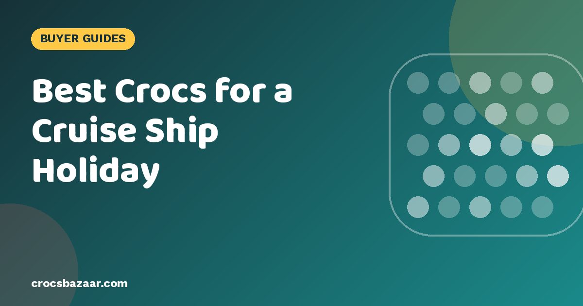 Best Crocs for a Cruise Ship Holiday