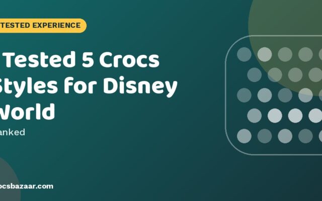 Best Crocs for Disney World (and When to Wear Sneakers Instead)