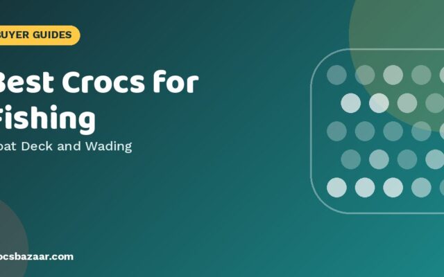 Best Crocs for Fishing — Boat Deck and Wading