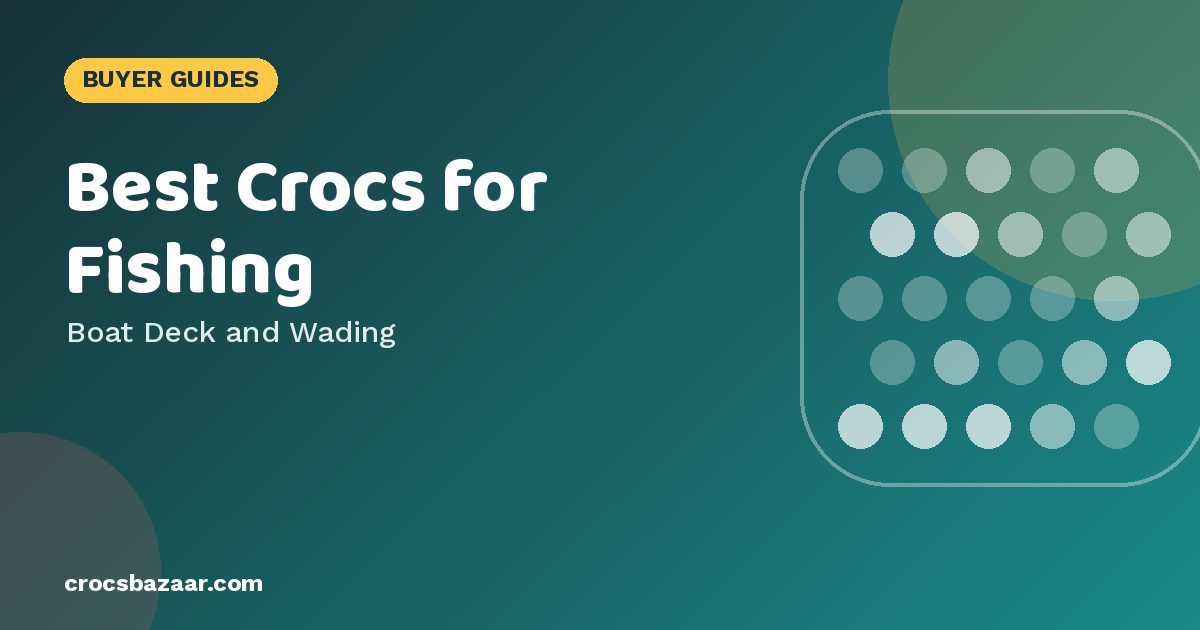 Best Crocs for Fishing — Boat Deck and Wading