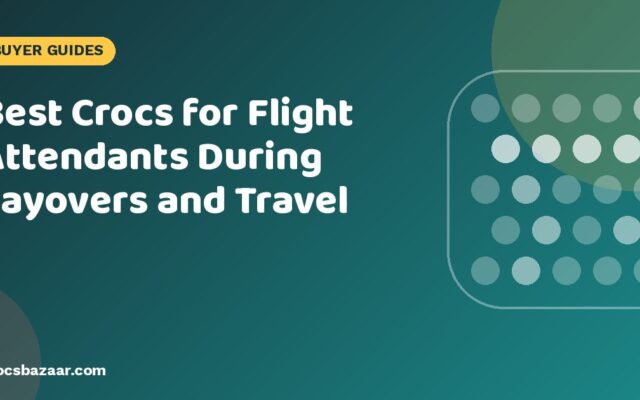 Best Crocs for Flight Attendants During Layovers and Travel