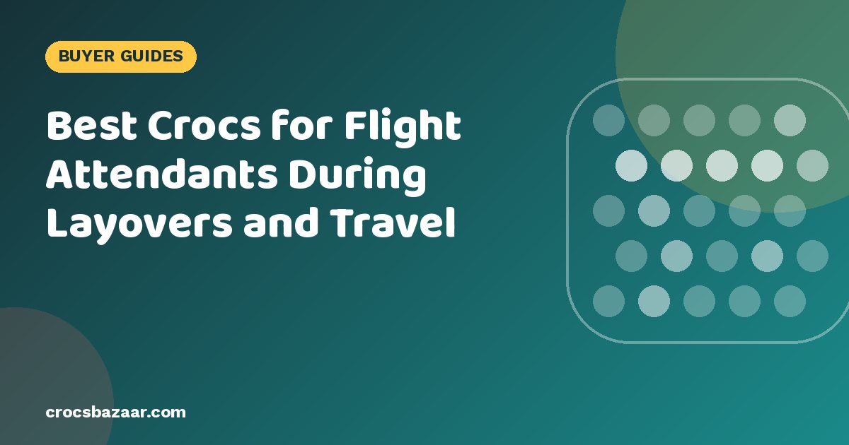 Best Crocs for Flight Attendants During Layovers and Travel