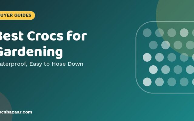 Best Crocs for Gardening — Waterproof, Easy to Hose Down