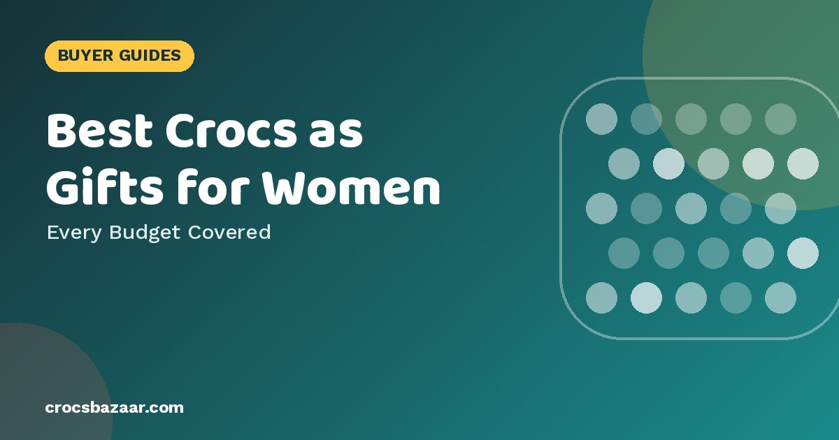 Best Crocs Gifts for Women: Ideas for Every Style & Budget