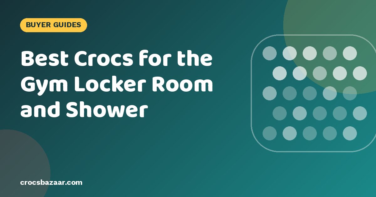 Best Crocs for the Gym Locker Room and Shower