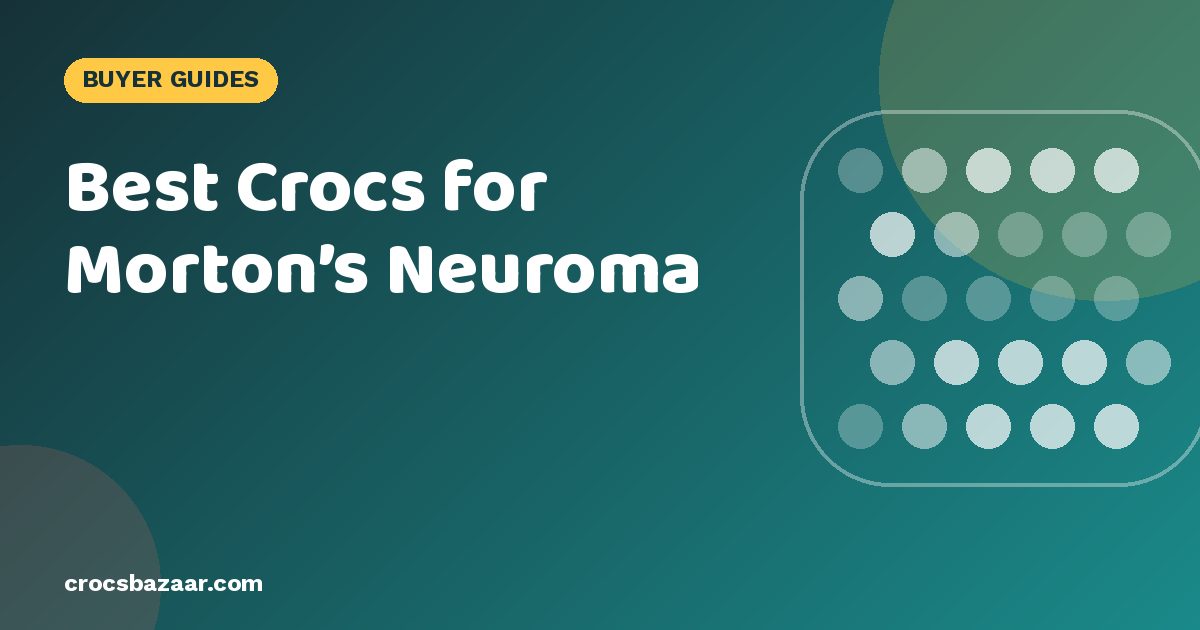 Best Crocs for Morton’s Neuroma