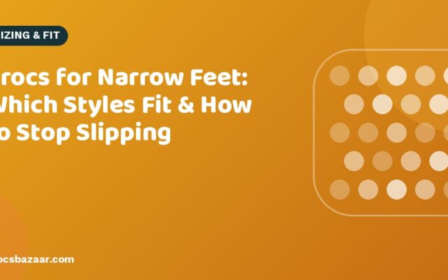 Crocs for Narrow Feet: Which Styles Fit & How to Stop Slipping