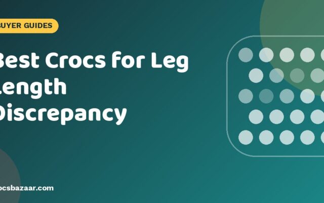 Best Crocs for Leg Length Discrepancy