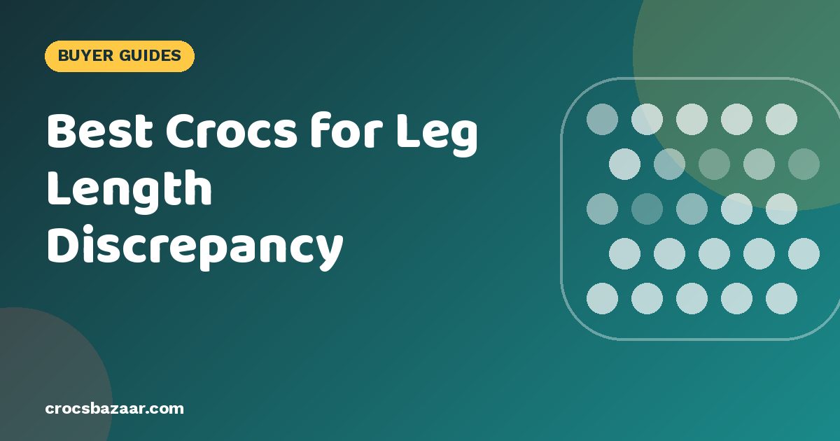 Best Crocs for Leg Length Discrepancy