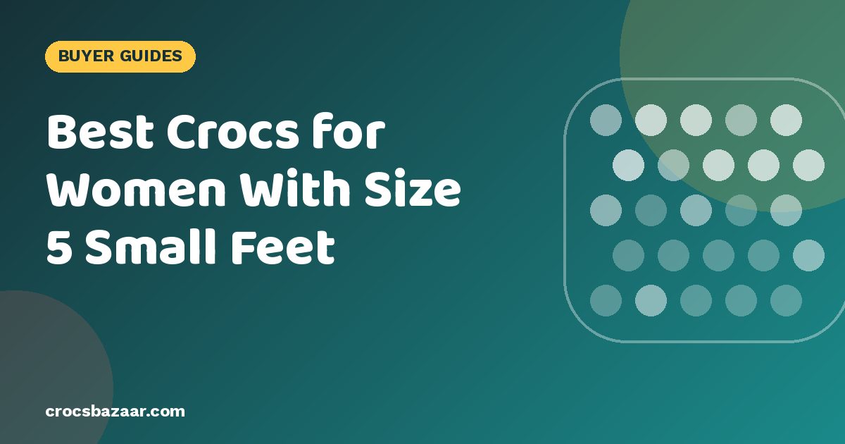 Best Crocs for Women With Size 5 Small Feet