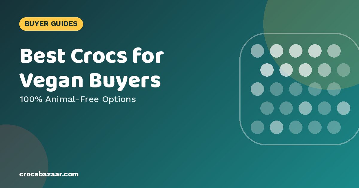 Best Crocs for Vegan Buyers — 100% Animal-Free Options