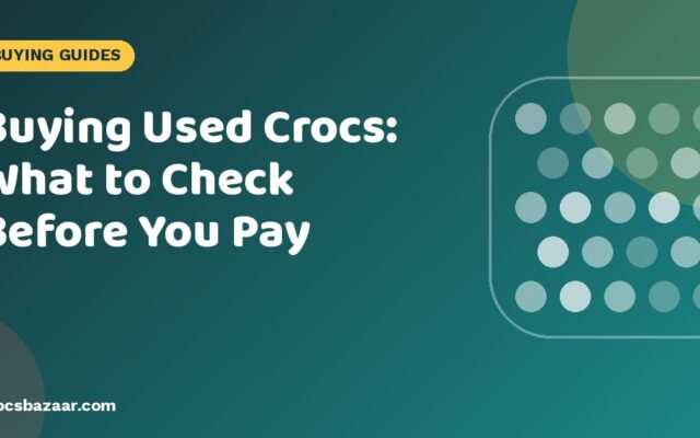 Buying Used Crocs: What to Check Before You Pay