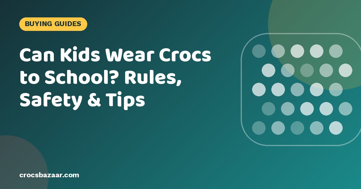 Can Kids Wear Crocs to School? Rules, Safety & Tips