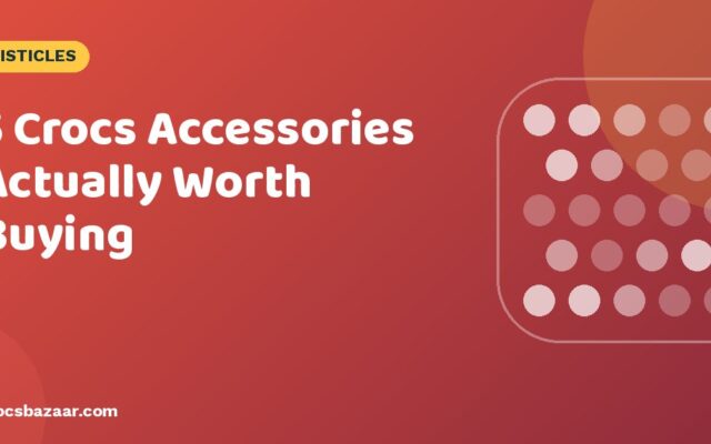 5 Crocs Accessories Actually Worth Buying