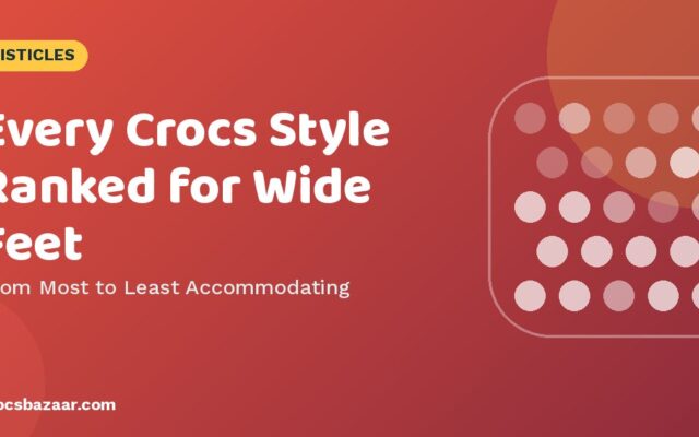 Best Crocs for Wide Feet: Every Style Ranked by Roominess