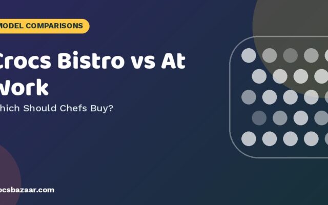 Crocs Bistro vs At Work — Which Should Chefs Buy?
