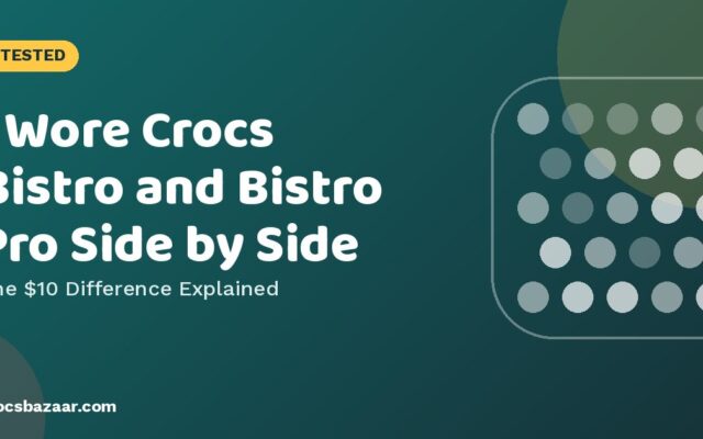 Crocs Bistro vs Bistro Pro LiteRide: What the Extra Money Gets You