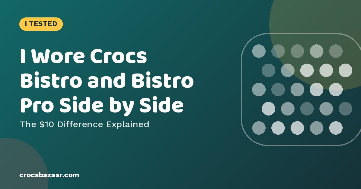 Crocs Bistro vs Bistro Pro LiteRide: What the Extra Money Gets You