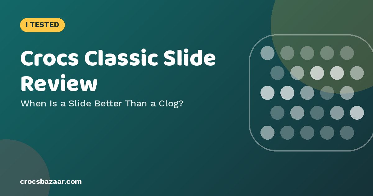 Crocs Classic Slide Review: Comfort, Fit & Clog vs Slide
