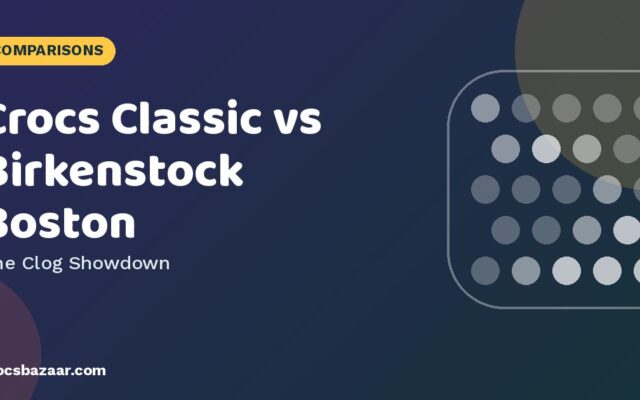 Crocs Classic vs Birkenstock Boston: Which Clog Should You Buy?