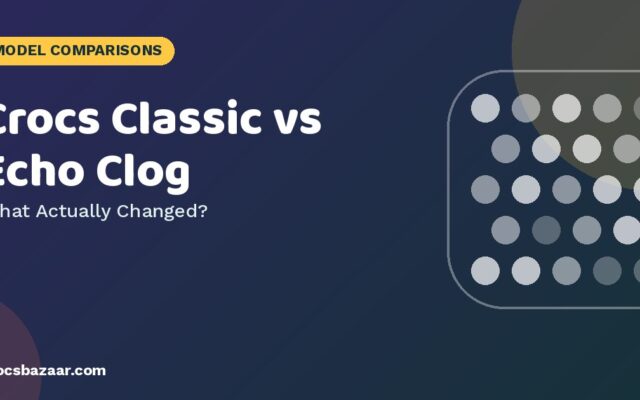 Crocs Classic vs Echo Clog: 6 Differences That Matter