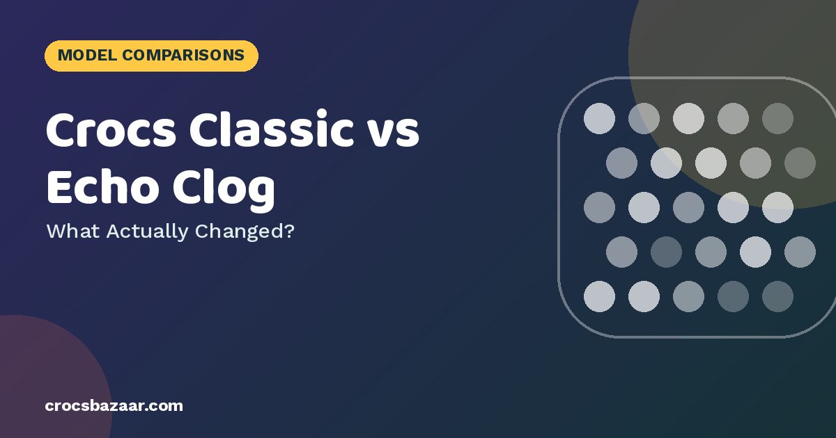 Crocs Classic vs Echo Clog: 6 Differences That Matter