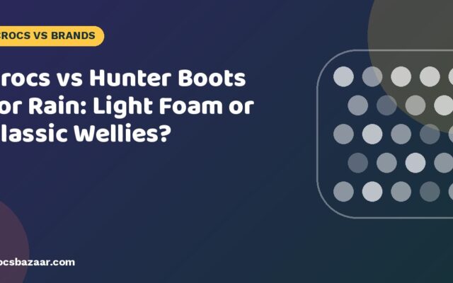 Crocs vs Hunter Boots for Rain: Light Foam or Classic Wellies?