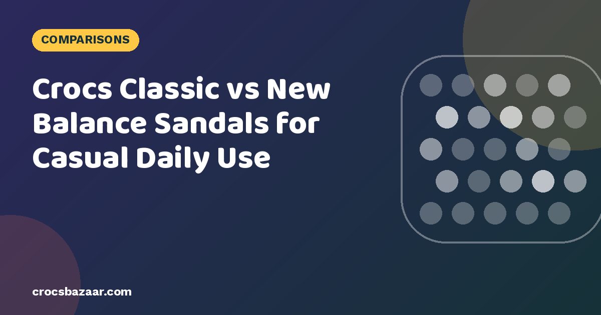 Crocs Classic vs New Balance Sandals for Casual Daily Use