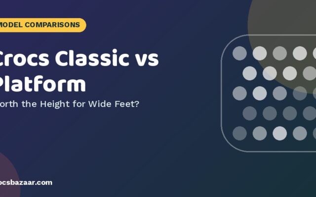 Crocs Classic vs Platform Clog: Fit, Height & Which for Wide Feet