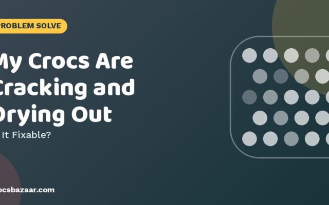 My Crocs Are Cracking and Drying Out — Is It Fixable?