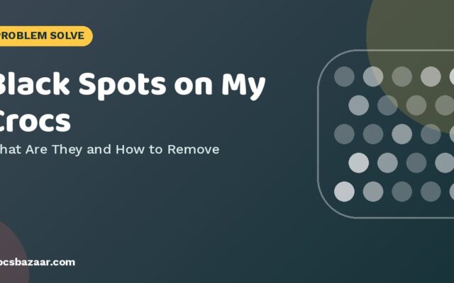 Black Spots on My Crocs — What Are They and How to Remove