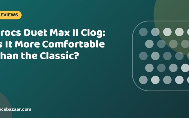 Crocs Duet Max II Clog: Is It More Comfortable Than the Classic?