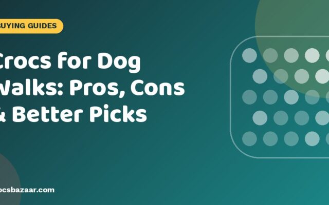 Crocs for Dog Walks: Pros, Cons & Better Picks