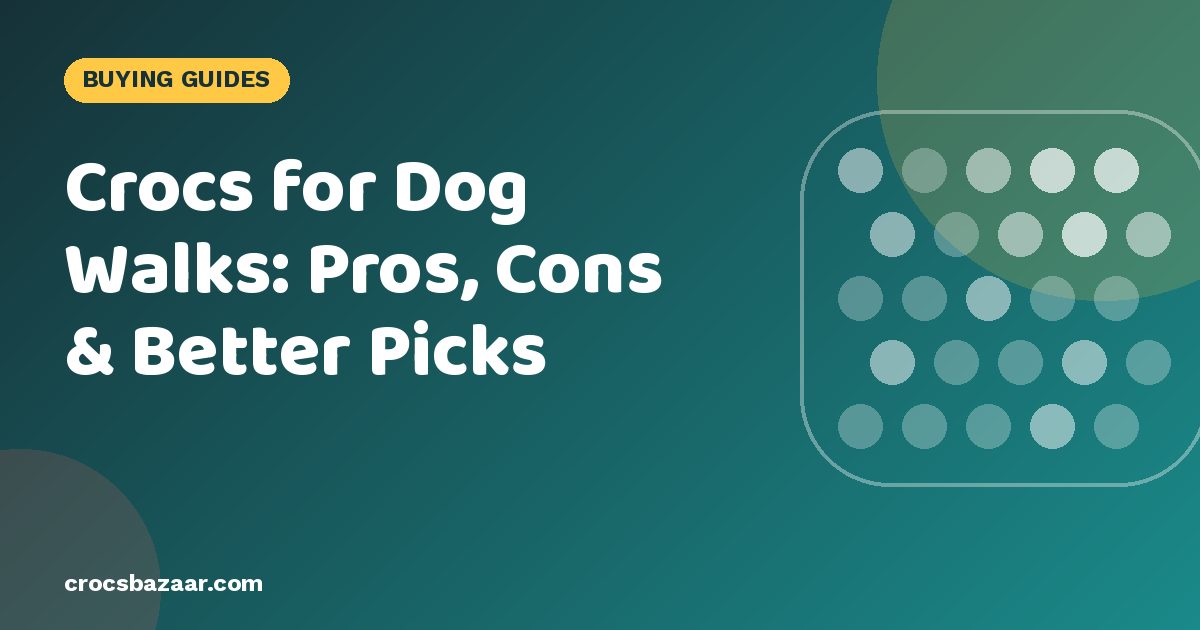 Crocs for Dog Walks: Pros, Cons & Better Picks